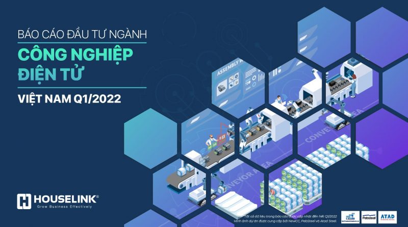 Báo cáo đầu tư ngành điện tử Việt Nam Q1/2022 ( cập nhật)