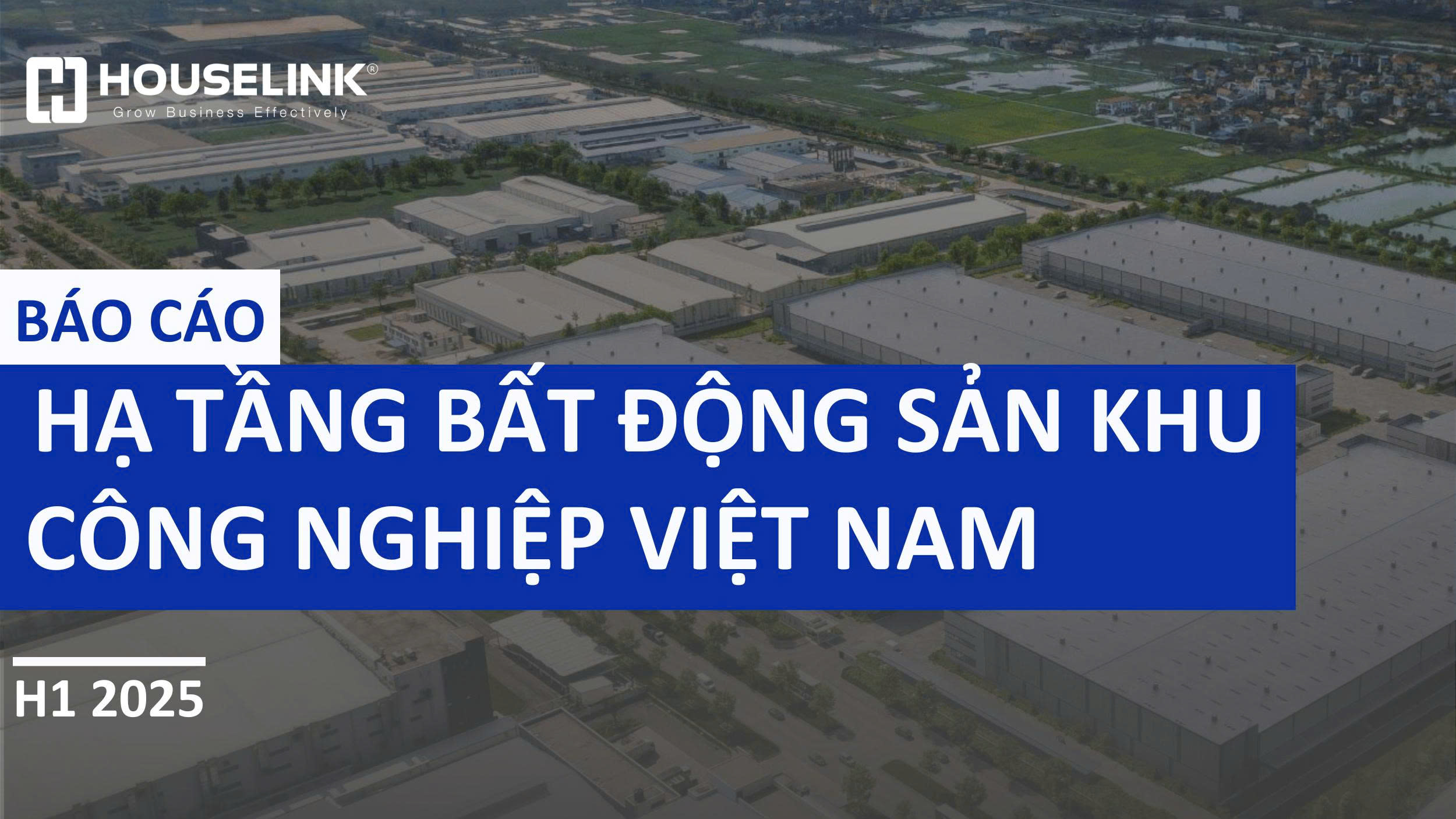 Báo cáo hạ tầng bất động sản khu công nghiệp Việt Nam H1/2025