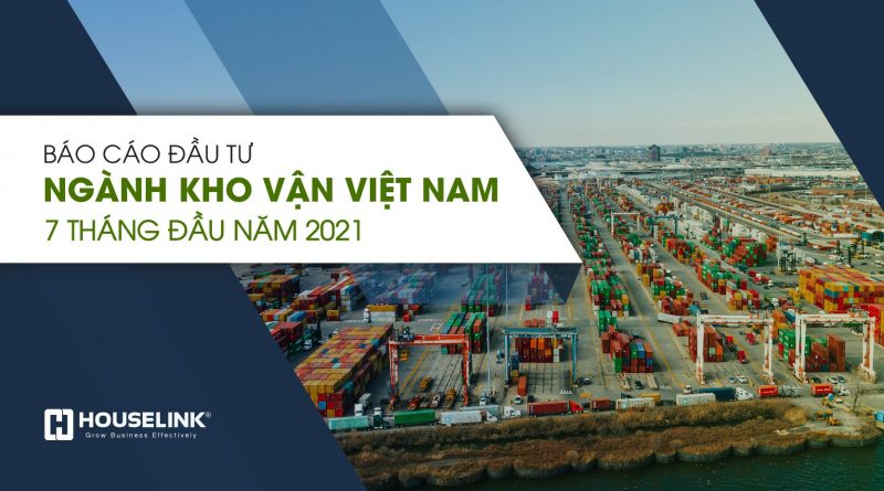 Báo cáo đầu tư ngành công nghiệp kho vận Việt Nam 7 tháng đầu năm 2021