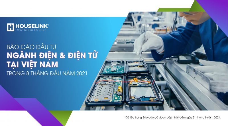 Báo cáo đầu tư vào ngành điện và điện tử của Việt Nam trong 08 tháng đầu năm 2021