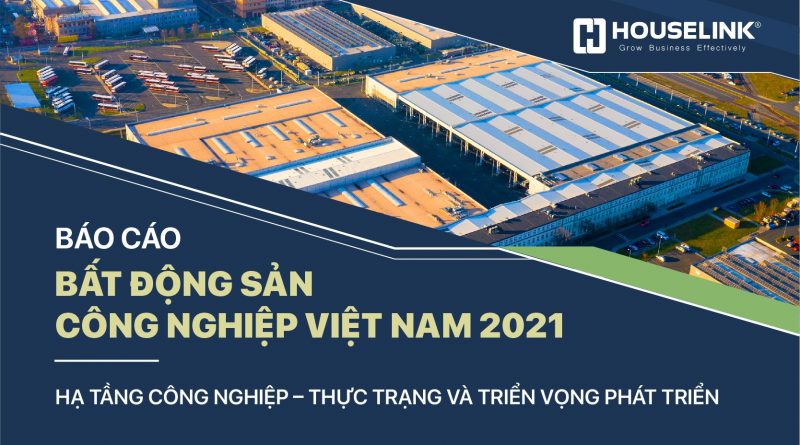 Báo cáo bất động sản công nghiệp Việt Nam 2021- Thực trạng và tiềm năng