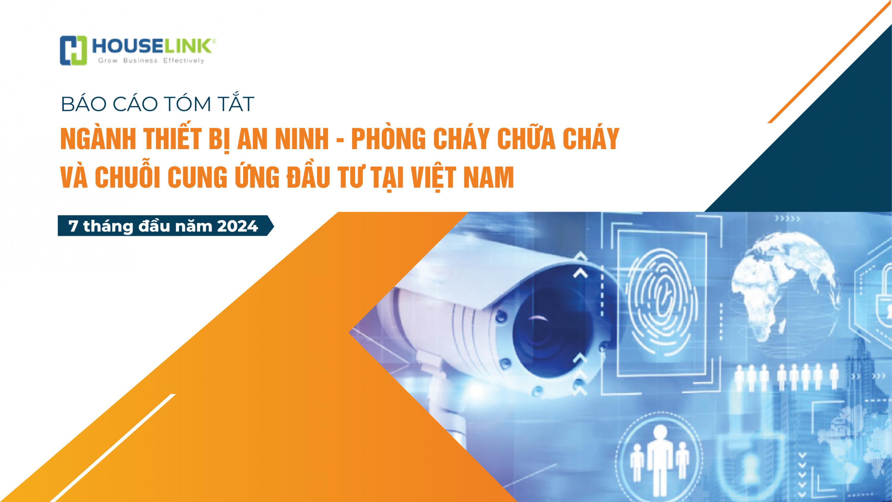 Báo cáo tóm tắt – Ngành Thiết bị an ninh – Phòng cháy chữa cháy và Chuỗi cung ứng đầu tư tại Việt Nam 7 tháng đầu năm 2024